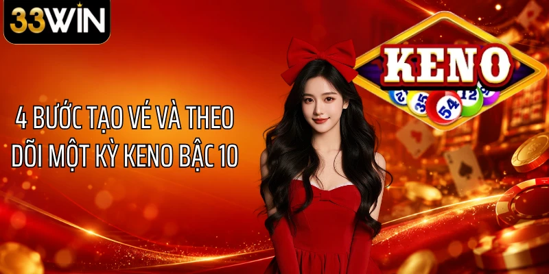 4 bước tạo vé và theo dõi một kỳ Keno bậc 10