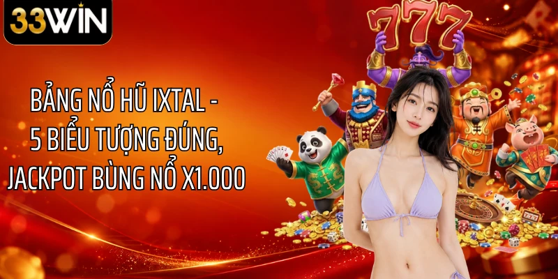 Bảng Nổ Hũ Ixtal - 5 Biểu Tượng Đúng, Jackpot Bùng Nổ X1.000