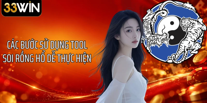 Các bước sử dụng tool soi Rồng Hổ dễ thực hiện