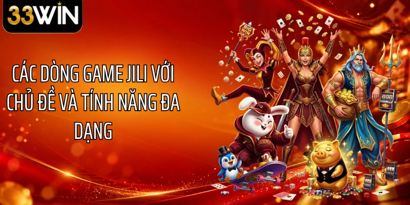 Các dòng game JILI với chủ đề và tính năng đa dạng
