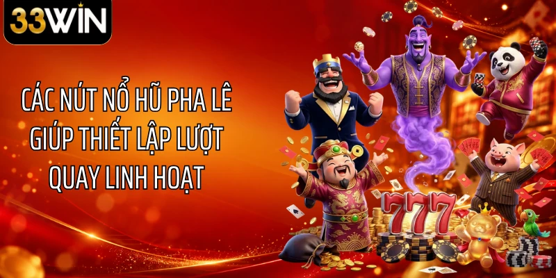 Các nút nổ hũ pha lê giúp thiết lập lượt quay linh hoạt