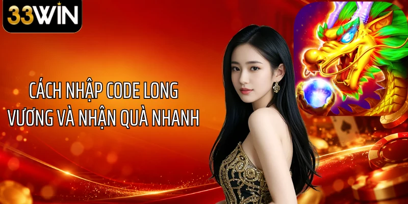 Cách nhập code Long Vương và nhận quà nhanh
