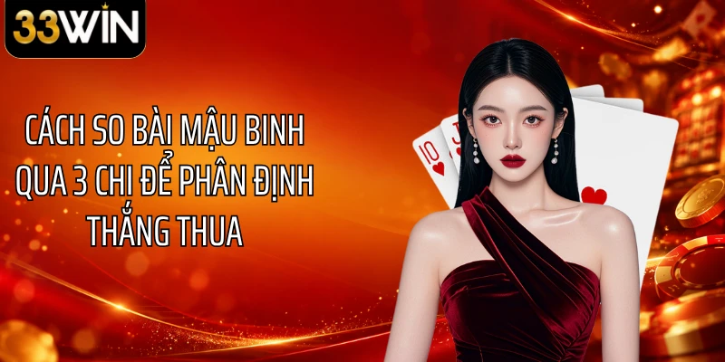 Cách so bài mậu binh qua 3 chi để phân định thắng thua