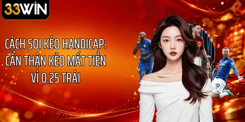 Cách Soi Kèo Handicap: Cẩn Thận Kẻo Mất Tiền Vì 0.25 Trái