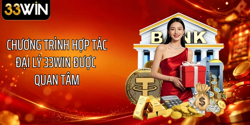 Chương trình hợp tác đại lý 33WIN được quan tâm