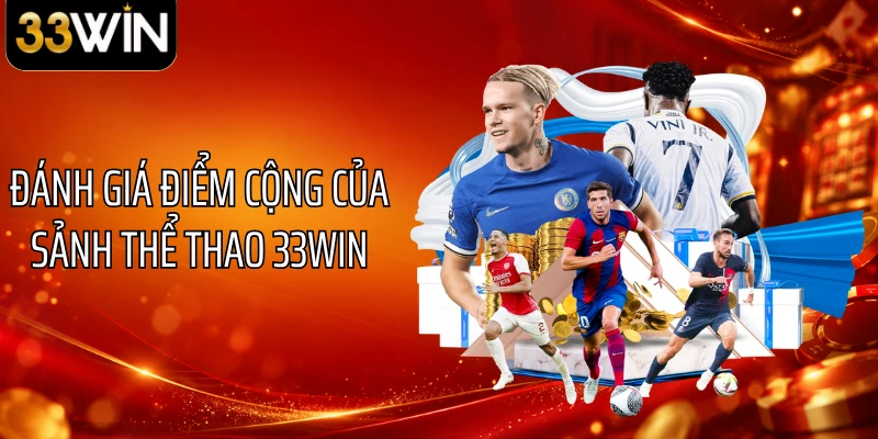 Đánh giá điểm cộng của sảnh thể thao 33WIN