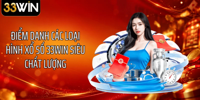 Điểm danh các loại hình xổ số 33WIN siêu chất lượng