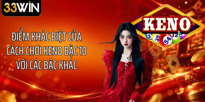 Điểm khác biệt của cách chơi Keno bậc 10 với các bậc khác