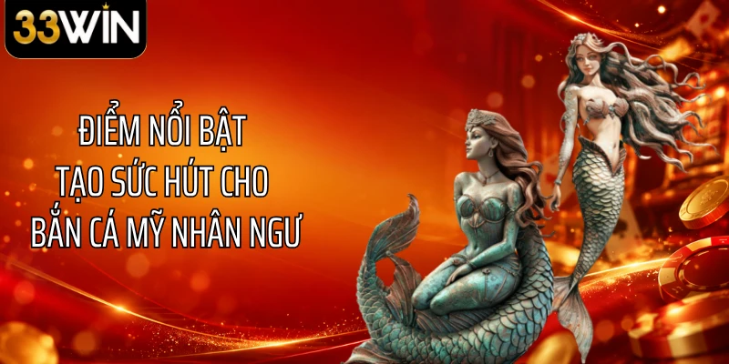 Điểm nổi bật tạo sức hút cho bắn cá mỹ nhân ngư