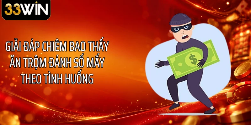Giải đáp chiêm bao thấy ăn trộm đánh số mấy theo tình huống