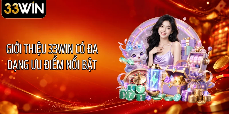 Giới thiệu 33WIN có đa dạng ưu điểm nổi bật
