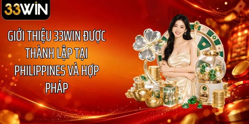 Giới thiệu 33WIN được thành lập tại Philippines và hợp pháp