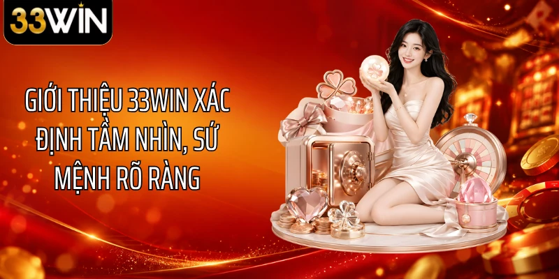 Giới thiệu 33WIN xác định tầm nhìn, sứ mệnh rõ ràng