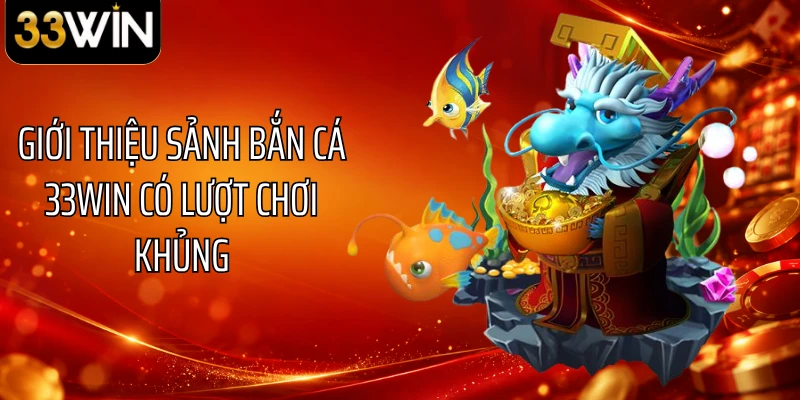 Giới thiệu sảnh bắn cá 33WIN có lượt chơi khủng