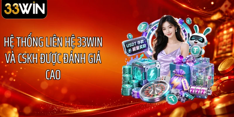 Hệ thống liên hệ 33WIN và CSKH được đánh giá cao