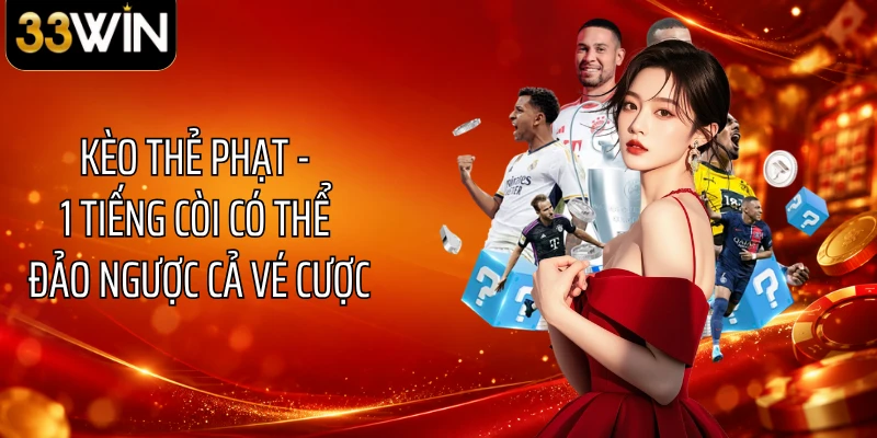 Kèo Thẻ Phạt - 1 Tiếng Còi Có Thể Đảo Ngược Cả Vé Cược