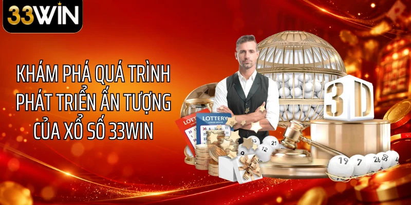 Khám phá quá trình phát triển ấn tượng của xổ số 33WIN