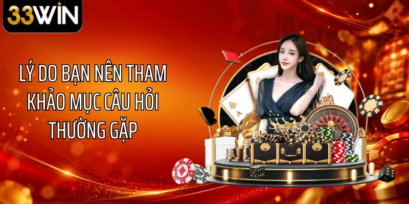 Lý do bạn nên tham khảo mục câu hỏi thường gặp