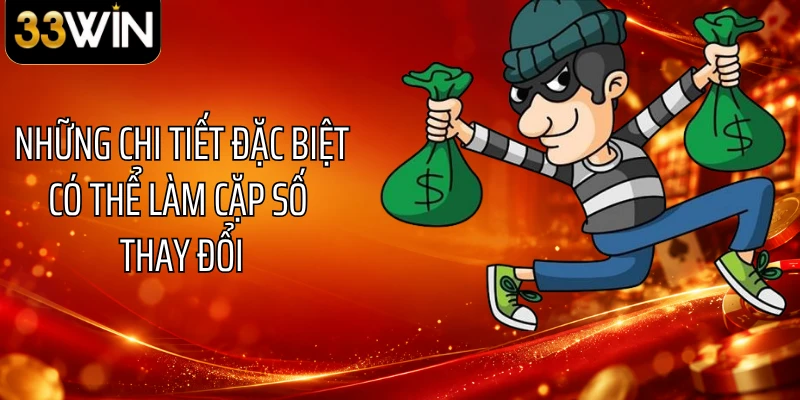 Những chi tiết đặc biệt có thể làm cặp số thay đổi