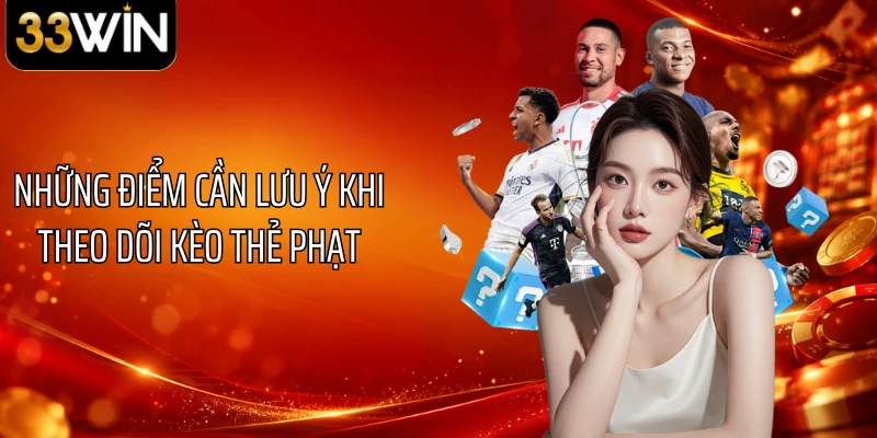 Những điểm cần lưu ý khi theo dõi kèo thẻ phạt 