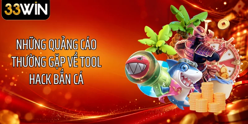 Những quảng cáo thường gặp về tool hack bắn cá