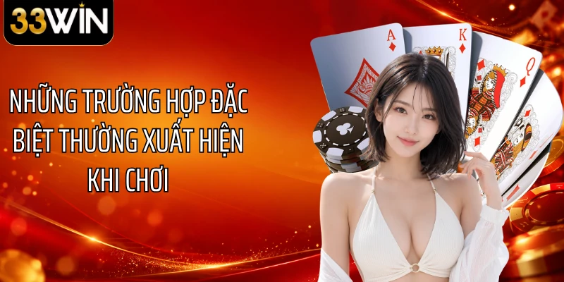 Những trường hợp đặc biệt thường xuất hiện khi chơi