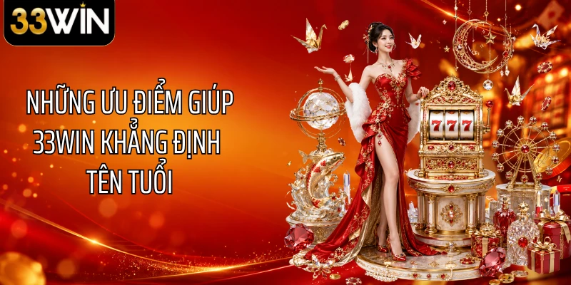 Những ưu điểm giúp 33WIN khẳng định tên tuổi
