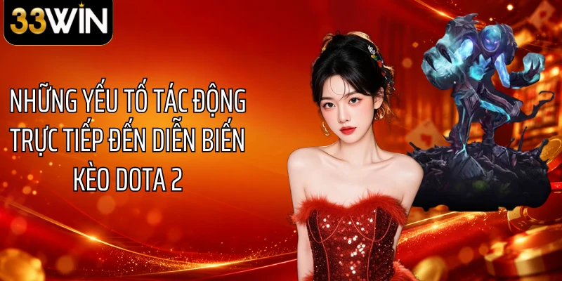 Những yếu tố tác động trực tiếp đến diễn biến kèo Dota 2 