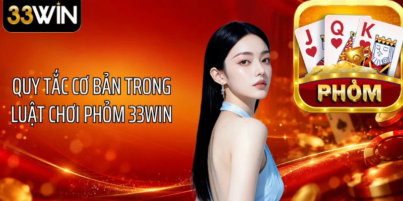 Quy tắc cơ bản trong luật chơi phỏm 33WIN