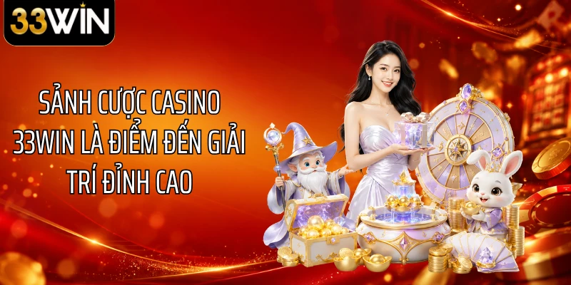 Sảnh cược casino 33WIN là điểm đến giải trí đỉnh cao