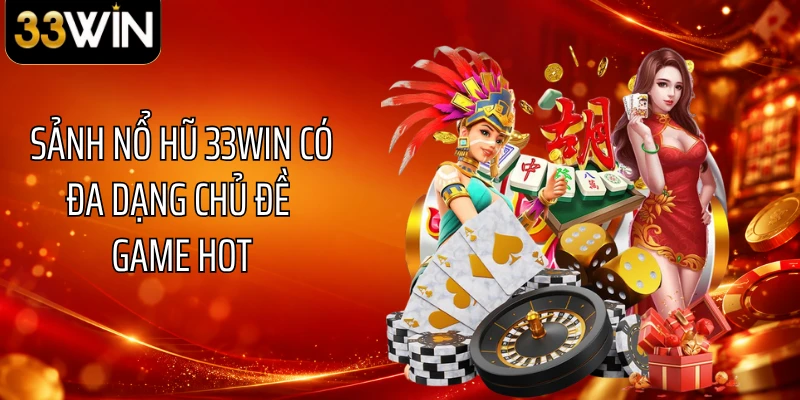 Sảnh nổ hũ 33WIN có đa dạng chủ đề game hot
