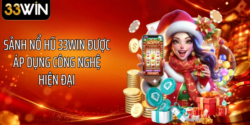 Sảnh nổ hũ 33WIN được áp dụng công nghệ hiện đại