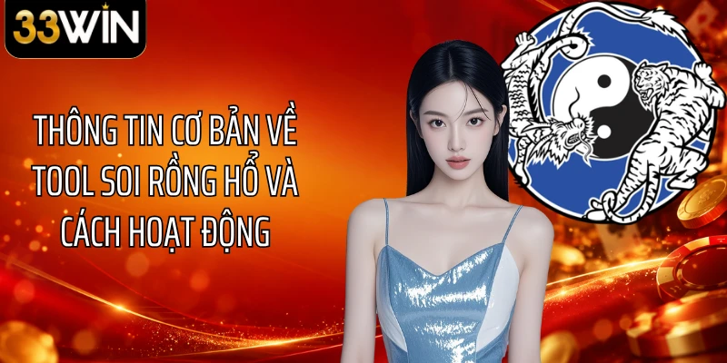 Thông tin cơ bản về tool soi rồng hổ và cách hoạt động