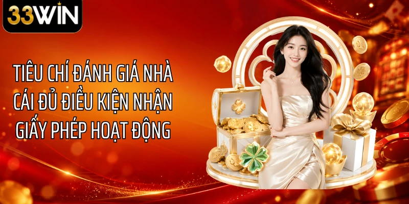 Tiêu chí đánh giá nhà cái đủ điều kiện nhận giấy phép hoạt động