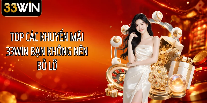 Top các khuyến mãi 33WIN bạn không nên bỏ lỡ