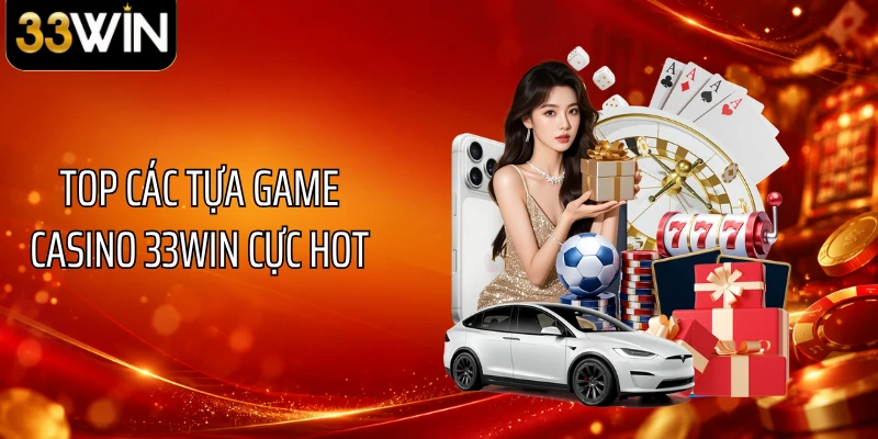 Top các tựa game casino 33WIN cực hot