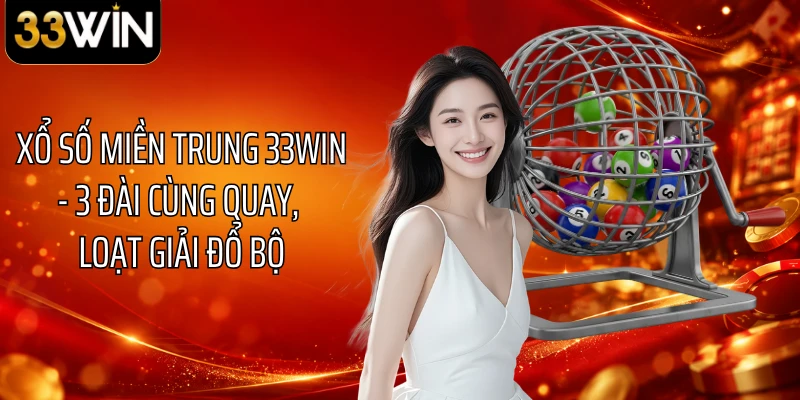 Xổ Số Miền Trung 33WIN - 3 Đài Cùng Quay, Loạt Giải Đổ Bộ